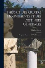 Theorie Des Quatre Mouvements Et Des Destinees Generales: Prospectus Et Annonce De La Decouverte