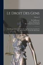 Le Droit Des Gens: Ou, Principes De La Loi Naturelle Appliques A La Conduite Et Aux Affaires Des Nations Et Des Souverains; Volume 3