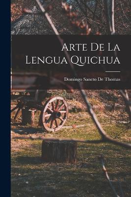 Arte De La Lengua Quichua - Domingo Sancto De Thomas - cover