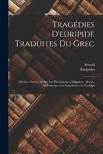 Tragédies D'euripide Traduites Du Grec: Hécube. Oreste. Médée. Les Phéniciennes. Hippolyte. Alceste. Andromaque. Les Suppliantes. Le Cyclope