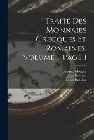 Traite Des Monnaies Grecques Et Romaines, Volume 1, page 1 - Ernest Babelon,Jean Babelon,Jacques Morgan - cover