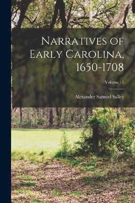 Narratives of Early Carolina, 1650-1708; Volume 11 - Alexander Samuel Salley - cover