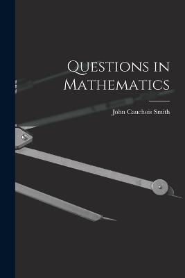 Questions in Mathematics - John Cauchois Smith - cover