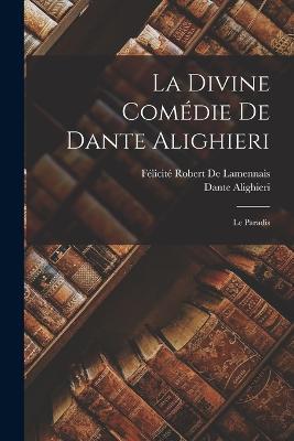 La Divine Comedie De Dante Alighieri: Le Paradis - Dante Alighieri,Felicite Robert de Lamennais - cover