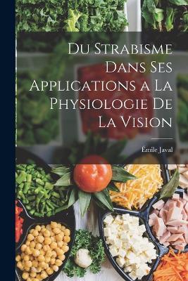Du Strabisme Dans Ses Applications a La Physiologie De La Vision - Émile Javal - cover