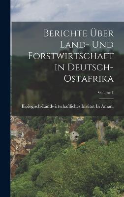 Berichte Über Land- Und Forstwirtschaft in Deutsch-Ostafrika; Volume 1 - cover