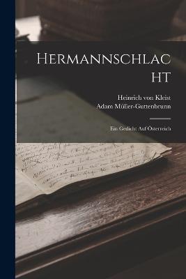 Hermannschlacht: Ein Gedicht Auf OEsterreich - Heinrich Von Kleist,Adam Muller-Guttenbrunn - cover