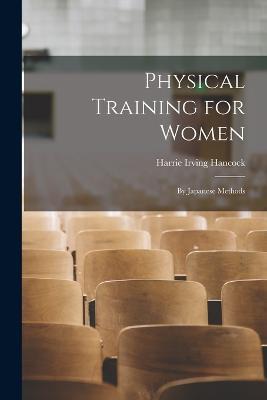 Physical Training for Women: By Japanese Methods - Harrie Irving Hancock - cover