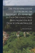 Die Hexenprozesse zu Freiburg im Breisgau, Offenburg in der Ortenau und Braunlingen auf dem Schwarzwalde