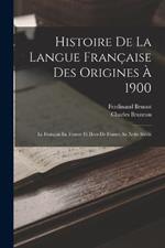 Histoire De La Langue Francaise Des Origines A 1900: Le Francais En France Et Hors De France Au Xviie Siecle