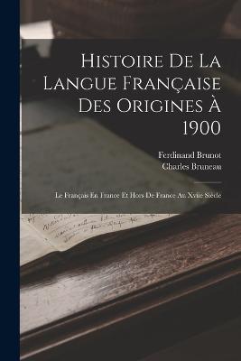 Histoire De La Langue Francaise Des Origines A 1900: Le Francais En France Et Hors De France Au Xviie Siecle - Ferdinand Brunot,Charles Bruneau - cover