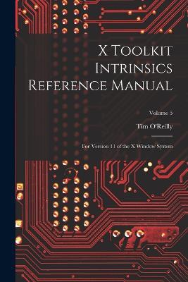 X Toolkit Intrinsics Reference Manual: For Version 11 of the X Window System; Volume 5 - Tim O'Reilly - cover