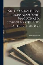 Autobiographical Journal of John MacDonald, Schoolmaster and Soldier, 1770-1830