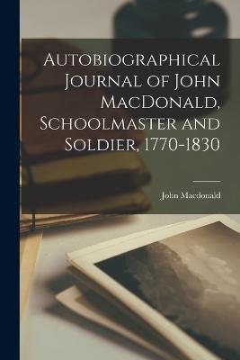 Autobiographical Journal of John MacDonald, Schoolmaster and Soldier, 1770-1830 - John MacDonald - cover