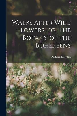 Walks After Wild Flowers, or, The Botany of the Bohereens - Richard Dowden - cover
