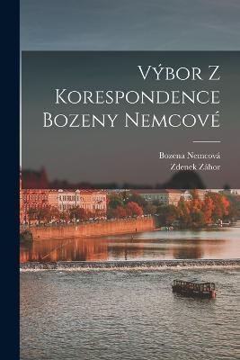 Vybor z korespondence Bozeny Nemcove - Bozena Nemcova,Zdenek Zahor - cover