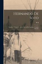 Hernando de Soto; Together With an Account of one of his Captains, Goncalo Silvestre