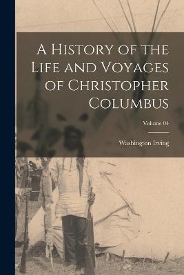 A History of the Life and Voyages of Christopher Columbus; Volume 04 - Washington Irving - cover
