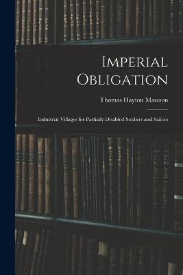 Imperial Obligation; Industrial Villages for Partially Disabled Soldiers and Sailors - Thomas Hayton Mawson - cover