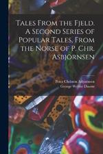 Tales From the Fjeld. A Second Series of Popular Tales, From the Norse of P. Chr. Asbjoernsen