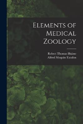 Elements of Medical Zoology - Alfred Moquin-Tandon,Robert Thomas Hulme - cover
