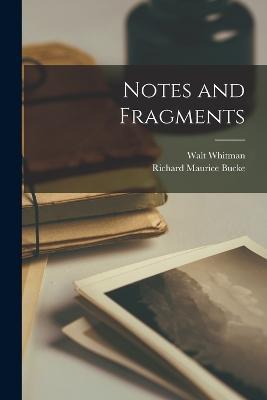 Notes and Fragments - Richard Maurice Bucke,Walt Whitman - cover
