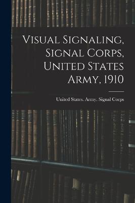Visual Signaling, Signal Corps, United States Army, 1910 - cover