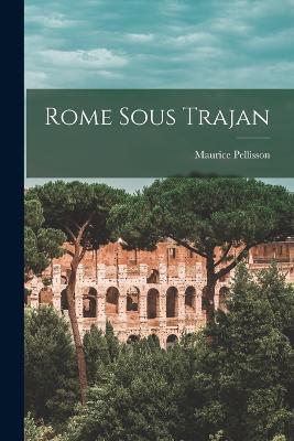 Rome sous Trajan - Maurice Pellisson - cover