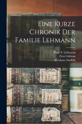 Eine kurze Chronik der Familie Lehmann - Peter S Lehmann,Peter Gilliom,Abraham Zurfluh - cover
