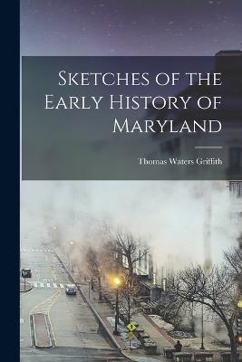 Sketches of the Early History of Maryland - Thomas Waters Griffith - cover