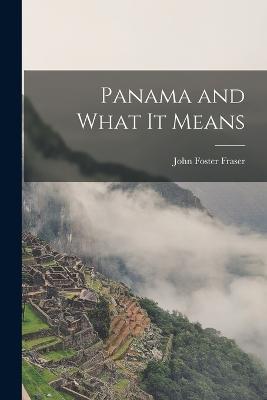 Panama and What it Means - John Foster Fraser - cover