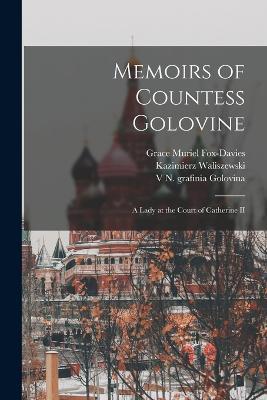 Memoirs of Countess Golovine: A Lady at the Court of Catherine II - Kazimierz Waliszewski,Grace Muriel Fox-Davies,V N Grafinia Golovina - cover