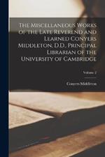 The Miscellaneous Works of the Late Reverend and Learned Conyers Middleton, D.D., Principal Librarian of the University of Cambridge; Volume 2