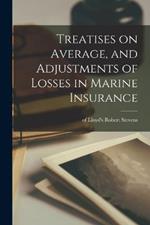 Treatises on Average, and Adjustments of Losses in Marine Insurance