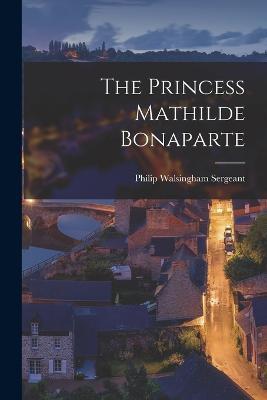 The Princess Mathilde Bonaparte - Philip Walsingham Sergeant - cover