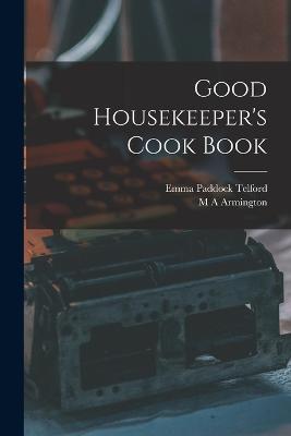 Good Housekeeper's Cook Book - Emma Paddock Telford,M A Armington - cover