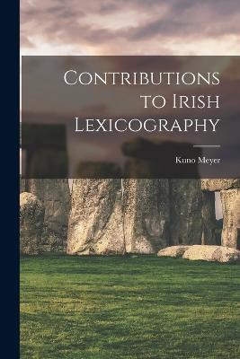 Contributions to Irish Lexicography - Kuno Meyer - cover