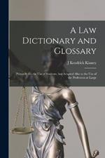 A law Dictionary and Glossary: Primarily for the use of Students, but Adapted Also to the use of the Profession at Large