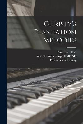 Christy's Plantation Melodies - Wm Ham Hall,Edwin Pearce Christy,Fisher & Brother Bkp Cu-Banc - cover