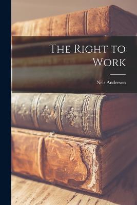 The Right to Work - Nels Anderson - cover