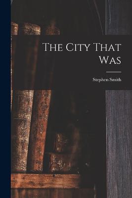 The City That Was - Stephen Smith - cover