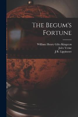 The Begum's Fortune - William Henry Giles Kingston,Jules Verne,J B Lippincott - cover