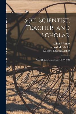 Soil Scientist, Teacher, and Scholar: Oral History Transcript / 1979-1983 - Hans Jenny,Douglas Edward Maher,Kevin Stuart - cover