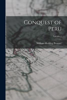 Conquest of Peru; Volume 1 - William Hickling Prescott - cover
