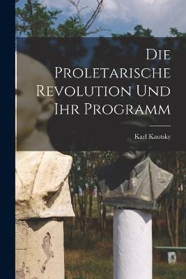 Die Proletarische Revolution Und Ihr Programm - Karl Kautsky - cover
