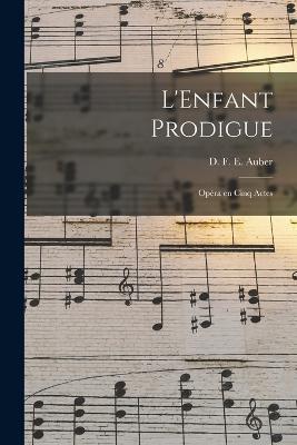 L'Enfant prodigue; opera en cinq actes - cover