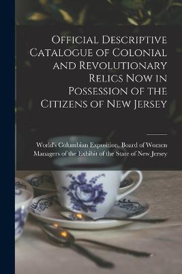 Official Descriptive Catalogue of Colonial and Revolutionary Relics now in Possession of the Citizens of New Jersey - cover