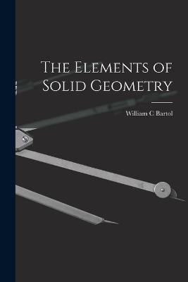 The Elements of Solid Geometry - William C Bartol - cover