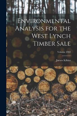 Environmental Analysis for the West Lynch Timber Sale; Volume 2002 - Kibler James - cover