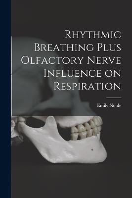 Rhythmic Breathing Plus Olfactory Nerve Influence on Respiration - Noble Emily 1866- - cover